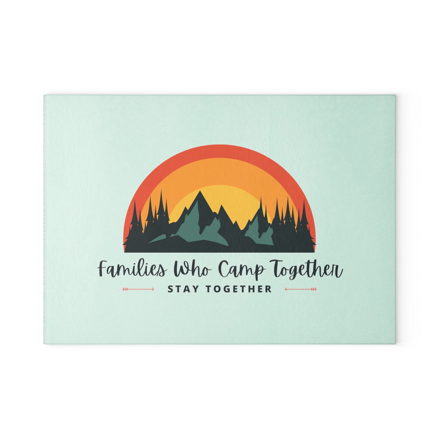 CAMPING FAMILIES STAY TOGETHER Glass Cutting Board